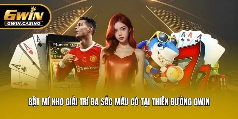 Bật mí kho giải trí đa sắc màu có tại thiên đường Gwin