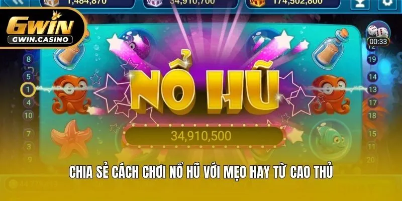 Chia sẻ cách chơi nổ hũ với mẹo hay từ cao thủ