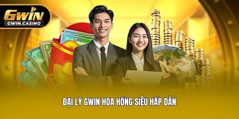Đại lý Gwin hoa hồng siêu hấp dẫn
