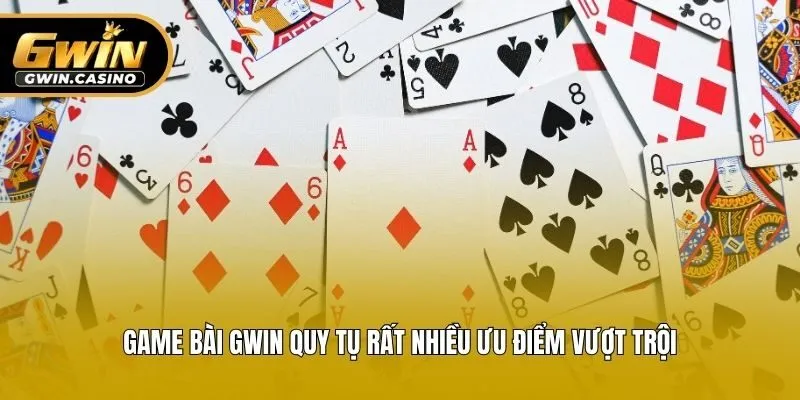 Game bài Gwin quy tụ rất nhiều ưu điểm vượt trội
