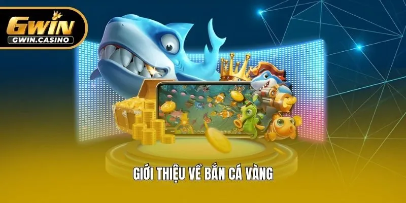 Giới thiệu về bắn cá vàng