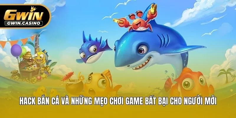 Hack Bắn Cá Và Những Mẹo Chơi Game Bất Bại Cho Người Mới
