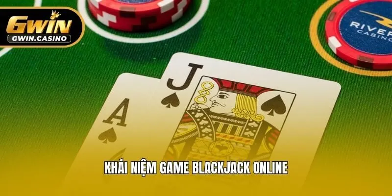 Khái niệm game Blackjack online