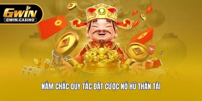 Nắm chắc quy tắc đặt cược nổ hũ thần tài