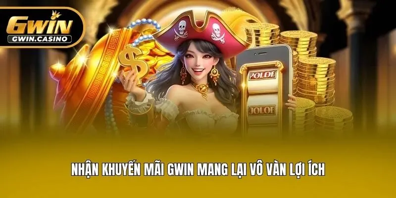 Nhận khuyến mãi Gwin mang lại vô vàn lợi ích