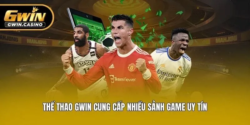 Thể thao Gwin cung cấp nhiều sảnh game uy tín