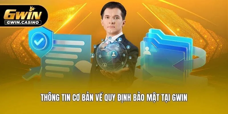 Thông tin cơ bản về quy định bảo mật tại Gwin
