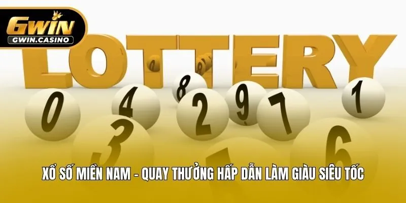 Xổ Số Miền Nam - Quay Thưởng Hấp Dẫn Làm Giàu Siêu Tốc